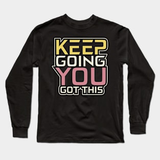 Keep Going You Got This Inspirational Long Sleeve T-Shirt